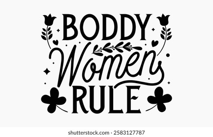 Boddy women rule- Women's Day T Shirt Design, Hand drawn vintage illustration with hand lettering and decoration elements, banner, flyer and mug, Poster, EPS