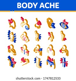 Body Ache Collection Elements Icons Set Vector. Headache And Toothache, Backache And Arthritis, Stomach And Muscle Ache, Eye And Foot Pain Isometric Illustrations