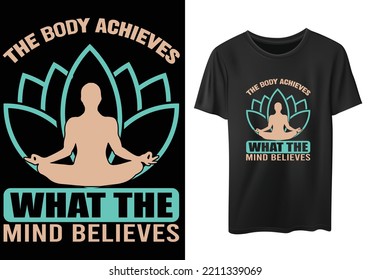 The Body Achieves What The Mind Believes... Yoga t-shirt design