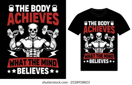 The body achieves what the mind believes gym motivation t shirt design