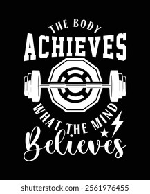 THE BODY ACHIEVES WHAT THE MIND BELIEVES TSHIRT DESIGN