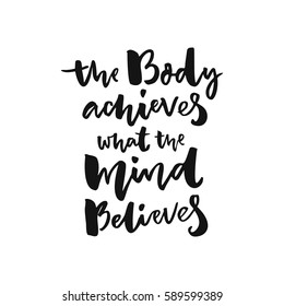 The Body Achieves What The Mind Believes. Sport Motivation Poster With Brush Lettering, Black Words Isolated On White Background