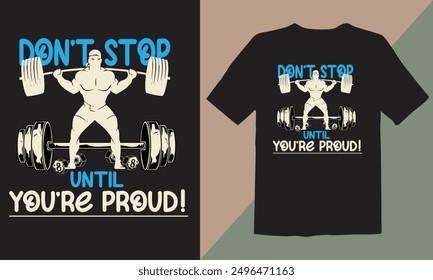Body Building t-shirt design. Don't stop until you're proud.