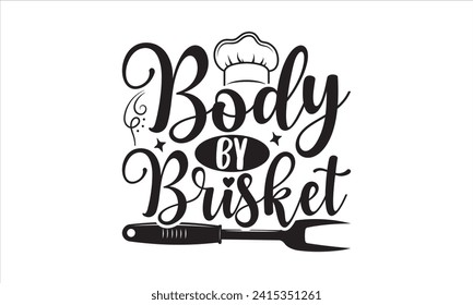 Body by brisket - Barbecue T-Shirt Design, Vector illustration with hand drawn lettering, Silhouette Cameo, Cricut, Modern calligraphy, Mugs, Notebooks, white background. svg