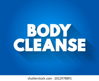 Body Cleanse - a process undertaken to rid the body of toxins and impurities, through dietary changes, fasting, or specific detoxification practices, text concept background