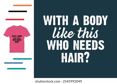 Con un cuerpo como este que necesita el diseño de la camiseta del pelo