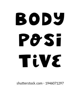 Body positive. Cute hand drawn lettering in modern scandinavian style. Isolated on white background.