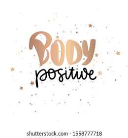 Body positive golden lettering. Hand drawn vector typography poster. Brush calligraphy. Feminism Handwritting slogan. Happy body positive quote.