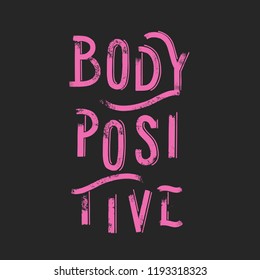 Body positive - Hand drawn grunge lettering vector for print, textile, decor, poster, card.