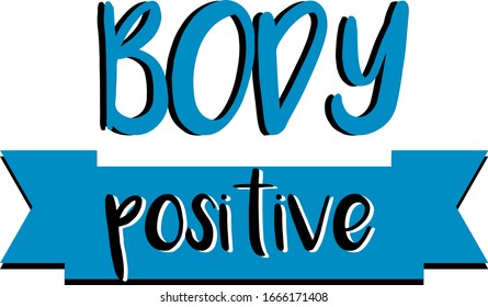 Body positive. Handwritten lettering. Hand drawn illustration. Cute  inscription isolated on white. Body positive motivational quote for t-shirts, banners, prints, poster, postcard. etc. Vector Eps. 8
