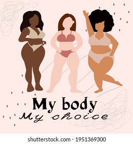 Body positive. Happy plus size beautiful women. With slogan my body my choice.