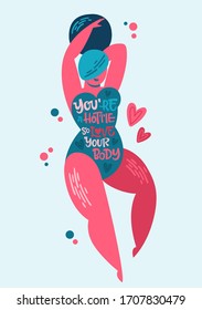 Body positive lettering design. Hand drawn inspiration phrase on a plus size women character - You-re a hottie so love your body. Curvy dancing girl. 