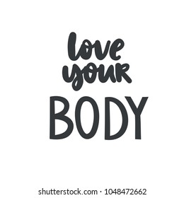 Body positive lettering.  Hand drawn typography poster. Love your body