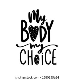 Body positive lettering. My body my choice. Feminism Handwritting slogan. Happy body positive quote. Hand drawn vector typography poster. Brush calligraphy.