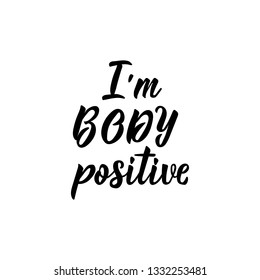 I am body positive. Lettering. Vector hand drawn motivational and inspirational quote. Calligraphic poster.