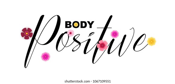 Body Positive motivational quote, handwritten lettering. Cute colourful flowers graphic design elements, calligraphy letters.