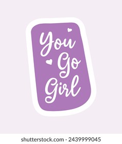 Body positive sticker image. This charming image has You Go Girl written on it, which fills the illustration with meaning. Vector illustration.