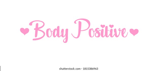 Body positivity - hand drawn vector lettering. Body positive, mental health hashtag, slogan stylized typography. Social media, poster, greeting card, gift, banner, textile, T-shirt, mug design element