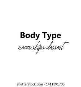 Body type, never skips dessert text, Funny quote, typography for print or use as poster, flyer or T shirt