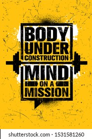 Body Under Construction. Mind On A Mission. Inspiring Workout And Fitness Gym Motivation Quote Illustration Sign. Creative Strong Sport Vector Rough Typography Grunge Wallpaper Poster Concept