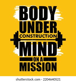 Body Under Construction. Mind On A Mission. Inspiring Workout and Fitness Gym Motivation Quote Illustration Sign. Vector Banner Design Illustration Concept On Grunge Textured Rough Background.