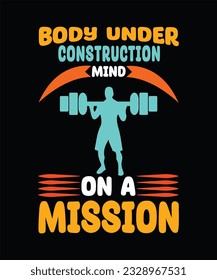 Body under construction mind on a mission- Gym saying t-shirt design, power lifting, gym, typography graphic design, Workout inspirational Poster, Vector design for gym, textile, post