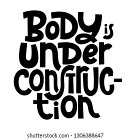 Body is under construction. Vector quote lettering about workout, fitness, gym, inspiration to lose weight. Hand written slogan for social media, card, banner, textile prints, sticker, poster.