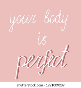 “Your body is perfect” vector handwritten lettering calligraphic inscription.Self love, confidence, body positive activism,shaming,motivation  phrase.Design element isolated for typography and digital