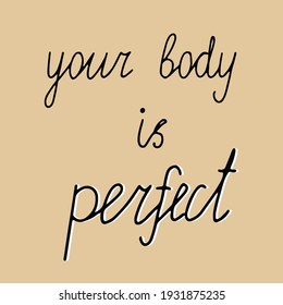 “Your body is perfect” vector handwritten lettering calligraphic inscription.Self love, confidence, body positive activism,shaming,motivation  phrase.Design element isolated for typography and digital