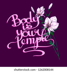 Body is your temple. Lettering and exotic flower. Vector slogan, postcard.