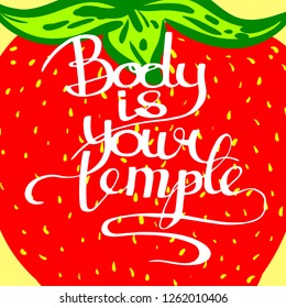 Body is your temple. Lettering on the background of a large strawberry. Vector slogan.