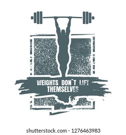 Bodybuilder and huge barbell silhouettes. Icon of the posing athlete. Weights dont lift themselfs text. Gym and fitness motivation quote. Creative vector typography poster concept. Grunge texture