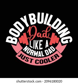 Bodybuilding Dad Like A Normal Dad Just Cooler, Happy Fathers Day, Bodybuilding Design, Funny Bodybuilding Graphic, Vector Illustration