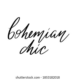 Bohemian chic. Vector hand drawn lettering isolated. Template for card, poster, banner, print for t-shirt, pin, badge, patch.