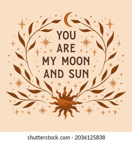 Bohemian magic quote, celestial inspirational card. You are my moon and sun, soulmate text.