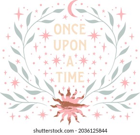 Bohemian magic quote, celestial inspirational card. Once upon a time fairytale text.