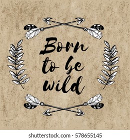 Boho chic VECTOR vintage image Born to be WILD Fashion illustration for t-shirt, invitation, posters