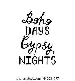 Boho days, gipsy nights. Inspirational quote. Modern calligraphy phrase. Lettering for print and poster. 