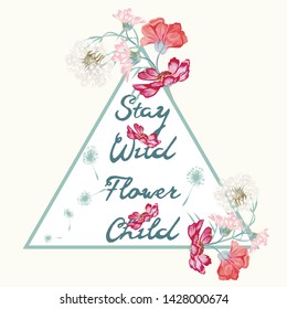 Boho fashion hippie design, stay wild flower child ideal for T-shirt prints. Isolated triangle on white with cosmos flowers and dandelions