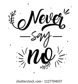 Boho hand drawn template with inspirational quote lettering - Never Say No.