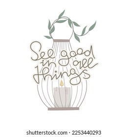 Boho lantern with branch vector illustration. Lettering See good in all things.