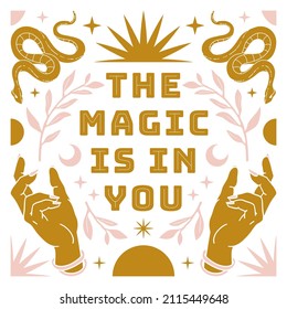 Boho mystical vector poster with inspirational quote. The magic is in you. Hand, snake, moon, sun, cosmic and floral elements in trendy bohemian celestial style. Pink and gold colors card.