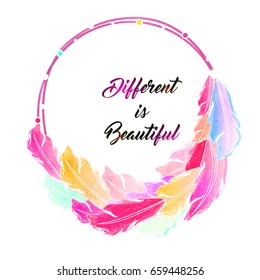 Boho style circular frame with colorful ethnic feathers and Stylish Quote Different is Beautiful.