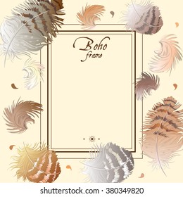 Boho style frame with feathers.Ethnic background with tribal elements. With place for text. Can be used as greeting card or wedding invitation. Vector illustration
