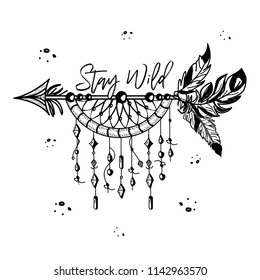 Boho Style with inspirational quote lettering - stay wild. Creative hand drawn ethnic dreamcatcher and arrow.
