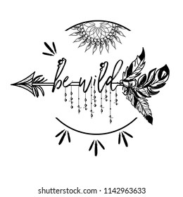 Boho Style with inspirational quote lettering - be wild. Creative hand drawn ethnic element.