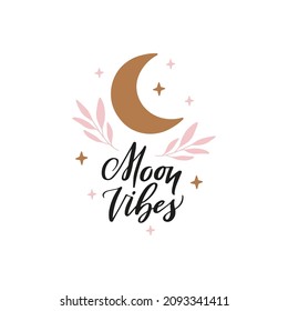 Boho vector poster. Moon vibes inspirational lettering quote. Crescent moon with stars, floral element for card, magic print, t-shirt design. Celestial flat illustration. Witch, esoteric symbol.