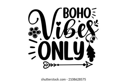 Boho vibes only - quote. Hand-drawn vintage illustration with hand-lettering.  Simple vector lettering for print and poster. Typography design. 