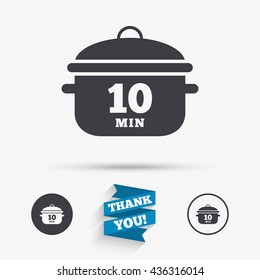 Boil 10 minutes. Cooking pan sign icon. Stew food symbol. Flat icons. Buttons with icons. Thank you ribbon. Vector