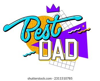 Bold 90s style lettering phrase - Best dad. Father's Day typography design element. Colorful trendy inscription with geometry background. Modern illustration in 90s style. Print, fashion, web purposes